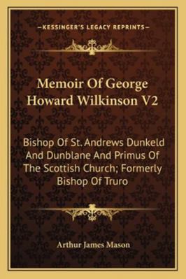Memoir Of George Howard Wilkinson V2: Bishop Of... 1162997028 Book Cover