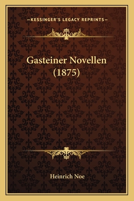 Gasteiner Novellen (1875) [German] 1167592956 Book Cover
