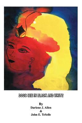 Dogs See in Black and White 1451557779 Book Cover