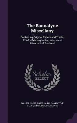 The Bannatyne Miscellany: Containing Original P... 1358859388 Book Cover