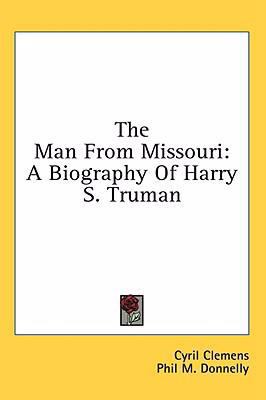 The Man From Missouri: A Biography Of Harry S. ... 1436708001 Book Cover