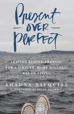 Present Over Perfect : Leaving Behind Frantic f... B01N0XP713 Book Cover