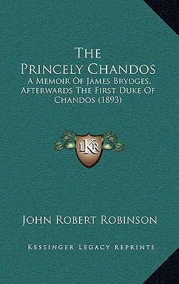 The Princely Chandos: A Memoir Of James Brydges... 1167288580 Book Cover