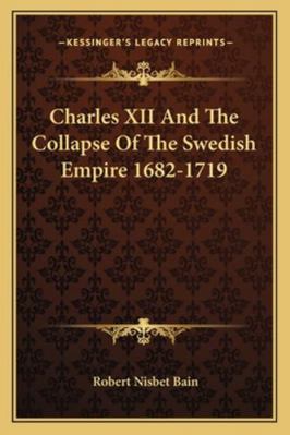 Charles XII And The Collapse Of The Swedish Emp... 1162927356 Book Cover