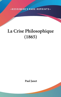 La Crise Philosophique (1865) [French] 1160518653 Book Cover