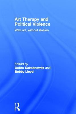 Art Therapy and Political Violence: With Art, W... 1583919554 Book Cover