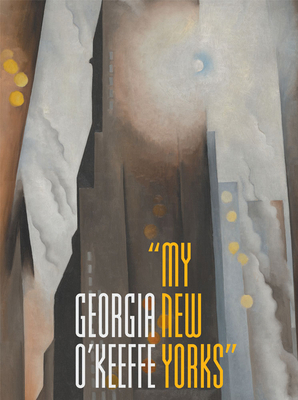 Georgia O'Keeffe: My New Yorks 0300275757 Book Cover