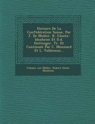 Histoire De La Confédération Suisse, Par J. De ... [French] 1249984475 Book Cover