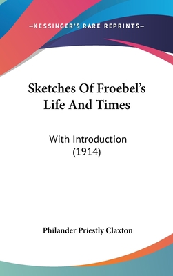 Sketches of Froebel's Life and Times: With Intr... 1104552329 Book Cover