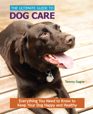 The Ultimate Guide to Dog Care: Everything You ... 1621871509 Book Cover