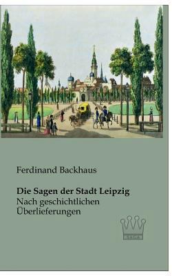 Die Sagen der Stadt Leipzig: Nach geschichtlich... [German] 394434961X Book Cover