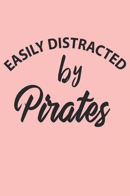 Paperback Easily Distracted By Pirates Notebook, Funny Pirates Cute Notebook a Beautiful: Lined Notebook / Journal Gift, 120 Pages, 6 x 9 inches, Woman Gifts, ... , Cute, Funny, Gift, Journal, College Ruled Book