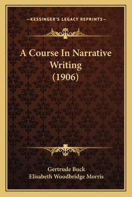 A Course In Narrative Writing (1906) 1164522108 Book Cover