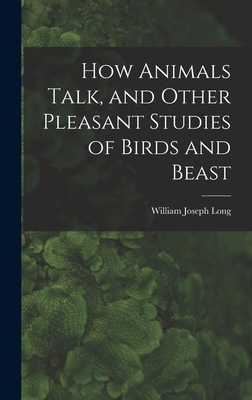 How Animals Talk, and Other Pleasant Studies of... 101744000X Book Cover