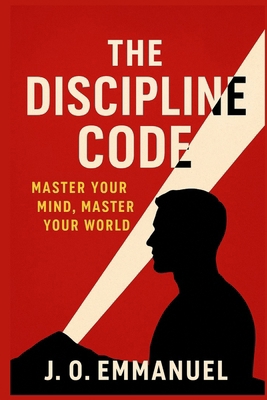 The Discipline Code: Master Your Mind, Master Y... B0G1974FDB Book Cover