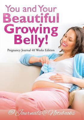 You and Your Beautiful Growing Belly! Pregnancy... 1683267184 Book Cover