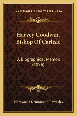 Harvey Goodwin, Bishop Of Carlisle: A Biographi... 1164665715 Book Cover