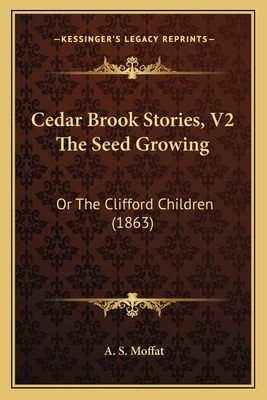 Cedar Brook Stories, V2 The Seed Growing: Or Th... 1166456870 Book Cover