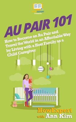 Au Pair 101: How to Become an Au Pair and Trave... 1974036685 Book Cover