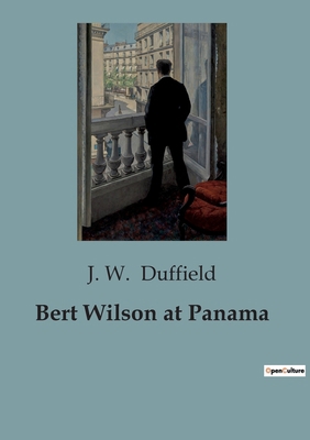 Bert Wilson at Panama: A Thrilling Adventure in... B0CG85MY2K Book Cover