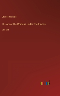 History of the Romans under The Empire: Vol. VIII 3368123270 Book Cover