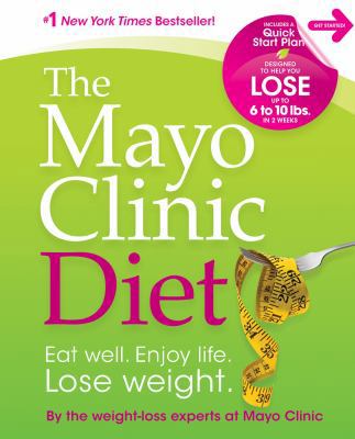 The Mayo Clinic Diet: Eat Well. Enjoy Life. Los... 1561486760 Book Cover