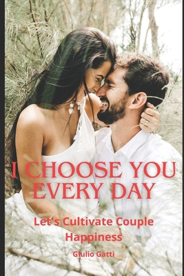 I Choose You, Every Day: Let's Cultivate Couple... B0CWDX1WLR Book Cover