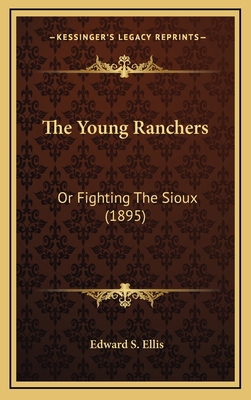 The Young Ranchers: Or Fighting the Sioux (1895) 1164326139 Book Cover