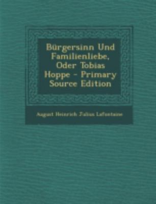 Burgersinn Und Familienliebe, Oder Tobias Hoppe... [German] 1293468207 Book Cover