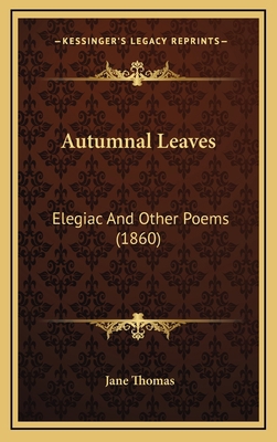 Autumnal Leaves: Elegiac And Other Poems (1860) 1165288966 Book Cover