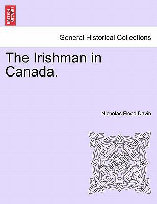 The Irishman in Canada. 1241559864 Book Cover