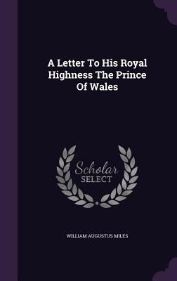 A Letter To His Royal Highness The Prince Of Wales 1354634101 Book Cover