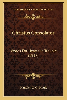 Christus Consolator: Words For Hearts In Troubl... 1164008536 Book Cover