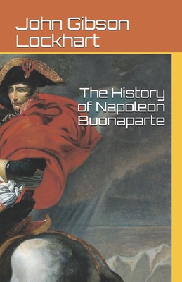 The History of Napoleon Buonaparte B0863S7YGQ Book Cover