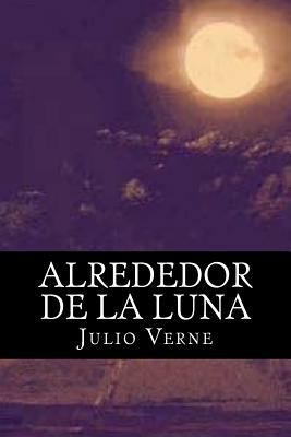 Alrededor de la Luna (Spanish Edition) [Spanish] 1535176830 Book Cover