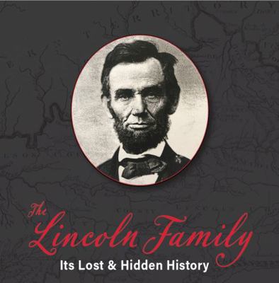 Lincoln Family; Its Lost and Hidden History