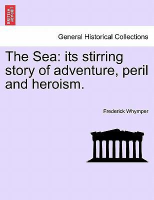 The Sea: its stirring story of adventure, peril... 1241598134 Book Cover