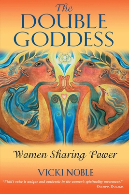 The Double Goddess : Women Sharing Power