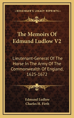 The Memoirs of Edmund Ludlow V2: Lieutenant-Gen... 1163510777 Book Cover