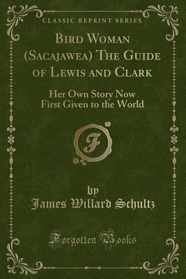 Bird Woman (Sacajawea) the Guide of Lewis and C... 1330778707 Book Cover