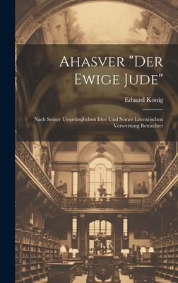 Ahasver "Der Ewige Jude": Nach Seiner Ursprüngl... [German] 102005171X Book Cover