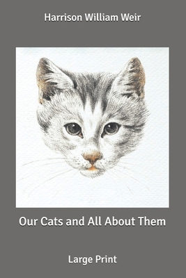Our Cats and All About Them: Large Print B088JKDKBL Book Cover