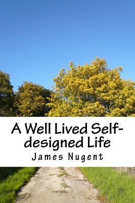 A Well Lived Self-designed Life 1502402238 Book Cover