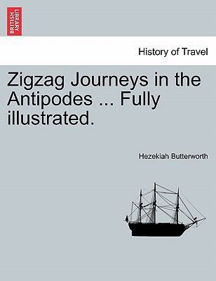 Zigzag Journeys in the Antipodes ... Fully Illu... 1241244138 Book Cover