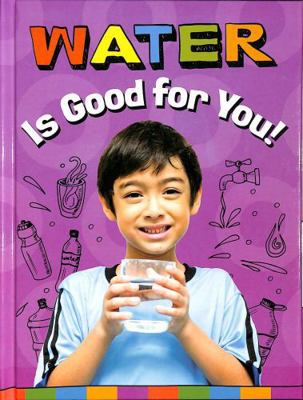 Water Is Good for You! (Healthy Foods) 1398247111 Book Cover