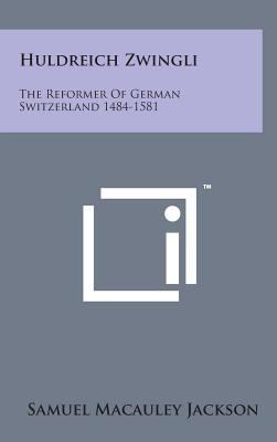 Huldreich Zwingli: The Reformer of German Switz... 1498149057 Book Cover