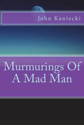 Murmurings Of A Mad Man 1721179755 Book Cover