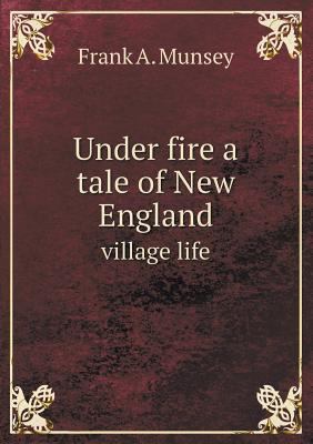 Under fire a tale of New England village life 5518648375 Book Cover