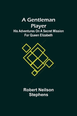 A Gentleman Player; His Adventures on a Secret ... 9355750250 Book Cover