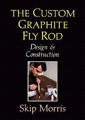 Custom Graphite Fly Rod : Design and Construction 1558210113 Book Cover